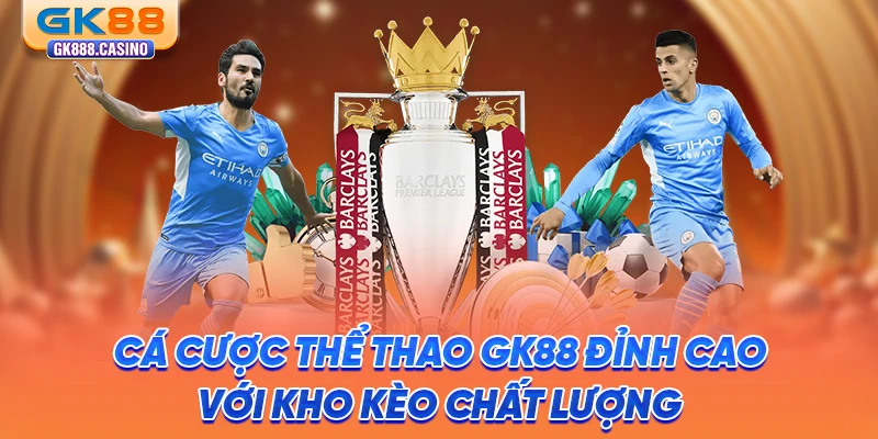 ca-cuoc-the-thao-gk88-dinh-cao-voi-kho-keo-chat-luong