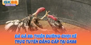 da ga 88 thien duong choi ke truc tuyen dang cap tai gk88