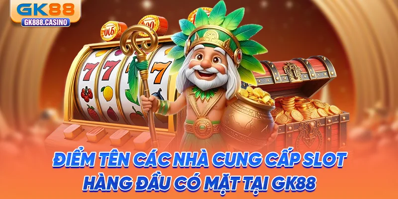 diem-ten-cac-nha-cung-cap-slot-hang-dau-co-mat-tai-gk88