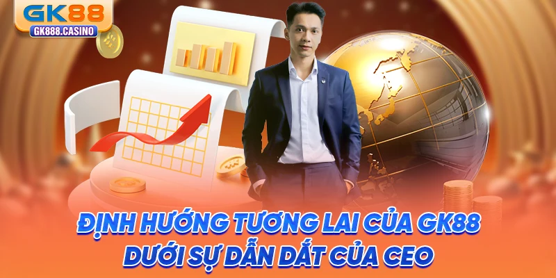 dinh-huong-tuong-lai-cua-gk88-duoi-su-dan-dat-cua-ceo