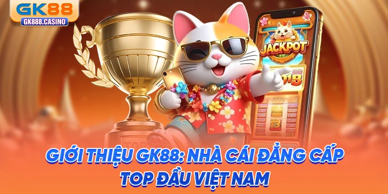 gioi-thieu-gk88-nha-cai-dang-cap-top-dau-viet-nam