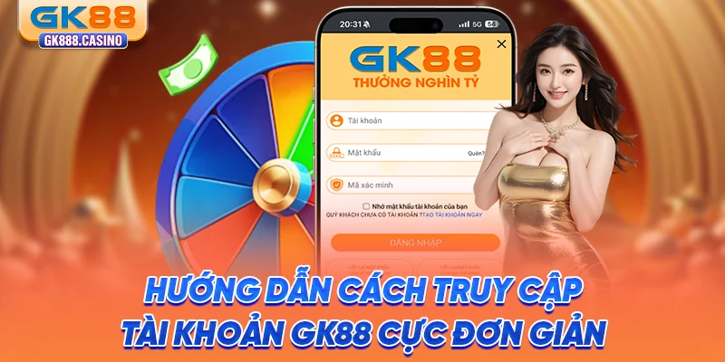 huong-dan-cach-truy-cap-tai-khoan-gk88-cuc-don-gian