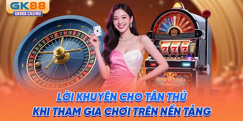 loi-khuyen-cho-tan-thu-khi-tham-gia-choi-tren-nen-tang