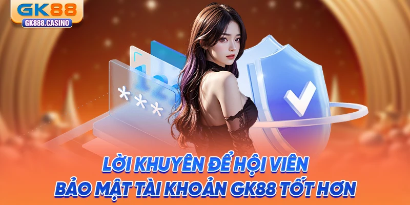 loi-khuyen-de-hoi-vien-bao-mat-tai-khoan-gk88-tot-hon