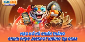 meo no hu chien thang chinh phuc jackpot khung tai gk88