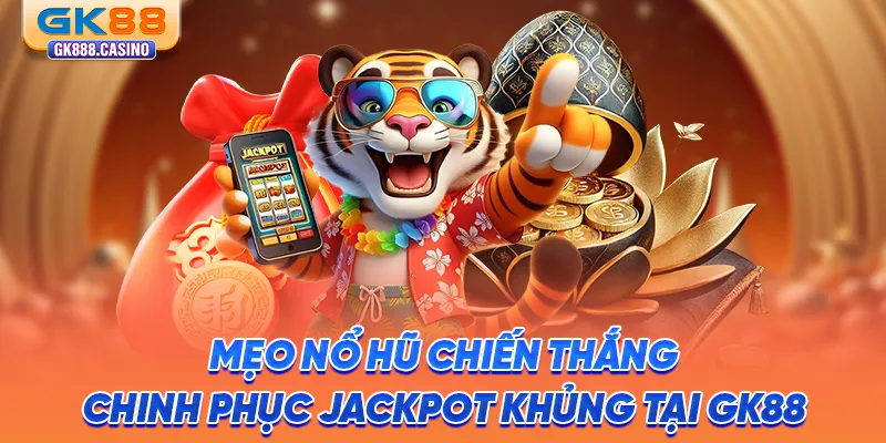 meo no hu chien thang chinh phuc jackpot khung tai gk88