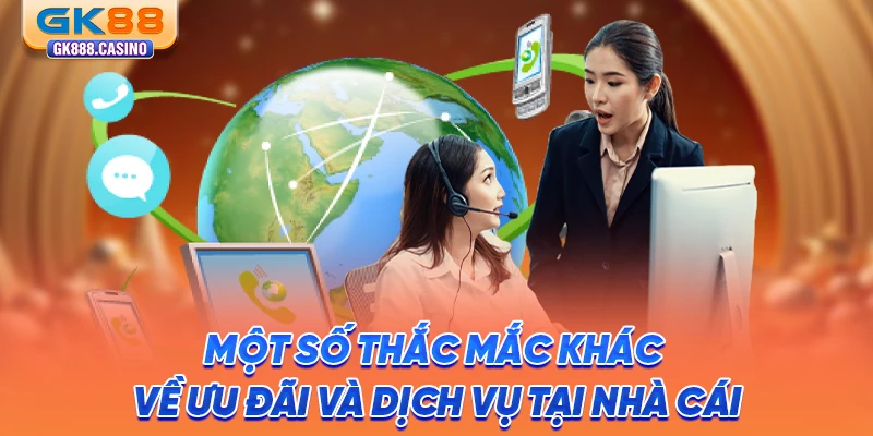 mot-so-thac-mac-khac-ve-uu-dai-va-dich-vu-tai-nha-cai