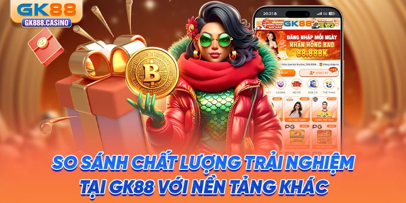 so-sanh-chat-luong-trai-nghiem-tai-gk88-voi-nen-tang-khac