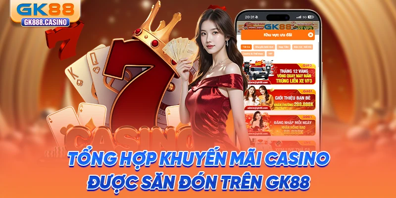 tong-hop-khuyen-mai-casino-duoc-san-don-tren-gk88