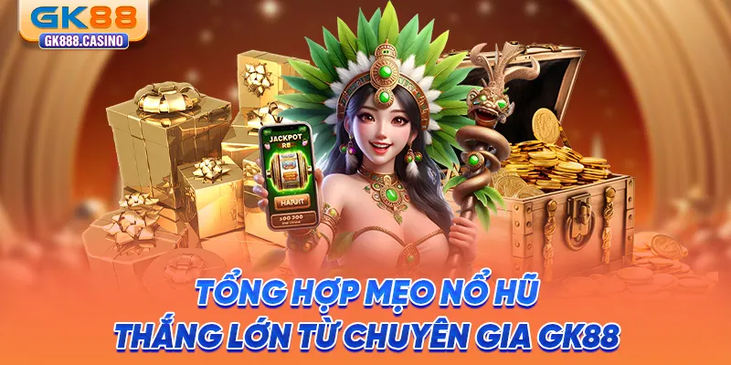 tong-hop-meo-no-hu-thang-lon-tu-chuyen-gia-gk88
