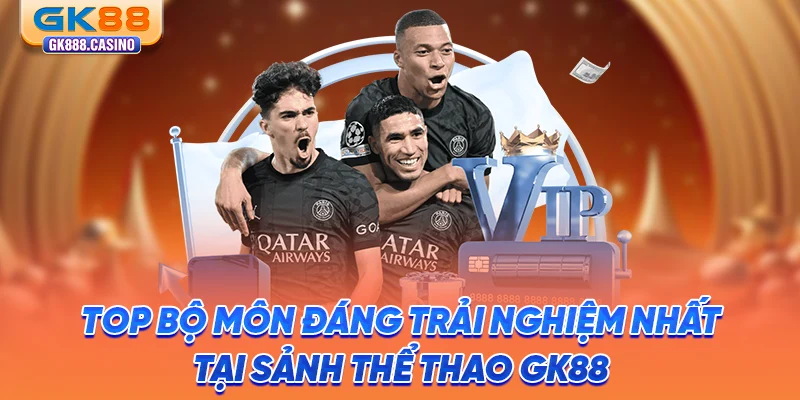top-bo-mon-dang-trai-nghiem-nhat-tai-sanh-the-thao-gk88