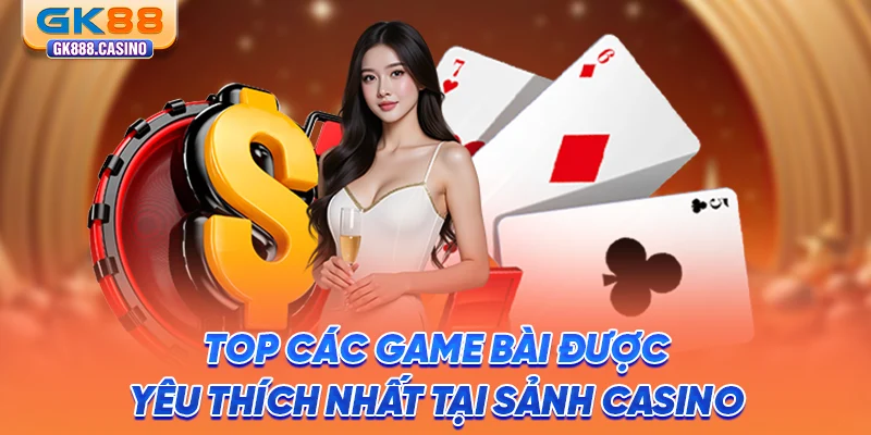 top-cac-game-bai-duoc-yeu-thich-nhat-tai-sanh-casino