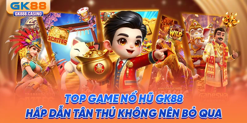 top-game-no-hu-gk88-hap-dan-tan-thu-khong-nen-bo-qua