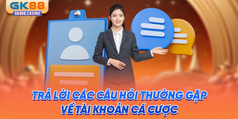 tra-loi-cac-cau-hoi-thuong-gap-ve-tai-khoan-ca-cuoc