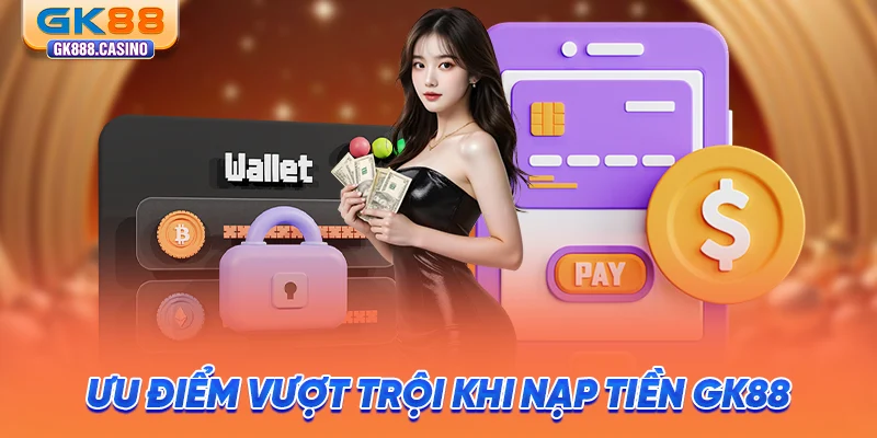 uu-diem-vuot-troi-khi-nap-tien-gk88