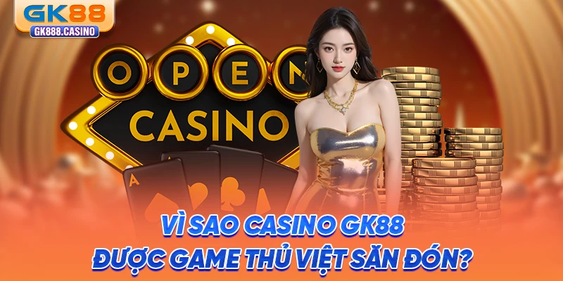 vi-sao-casino-gk88-duoc-game-thu-viet-san-don