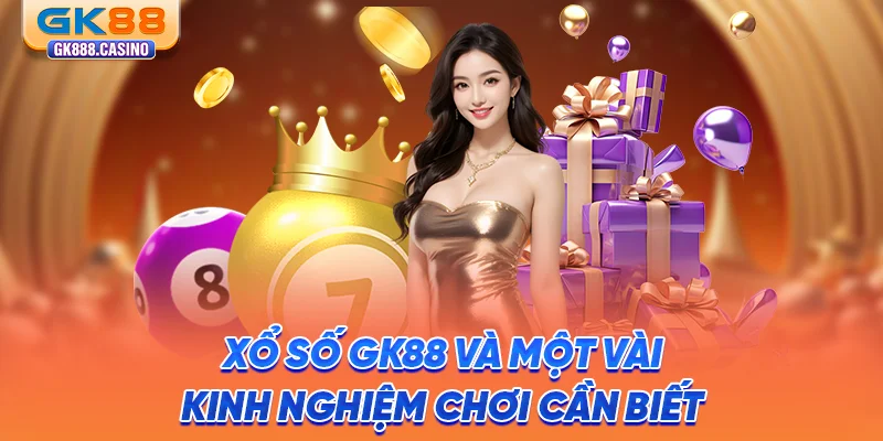 xo-so-gk88-va-mot-vai-kinh-nghiem-choi-can-biet